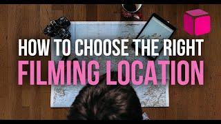 How to Pick the Perfect Filming Location Every Time