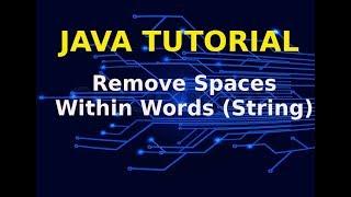 Java Tutorial | Remove Spaces Within Words (String)