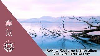 Reiki to Recharge & Strengthen Vital Life Force Energy