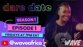 Dare Date | Season 1 | Episode 1 | Wave TV Africa