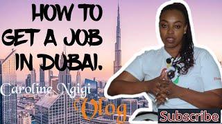 HOW TO GET A JOB IN DUBAI 2022 l FROM KENYA OR OTHER COUNTRY l CAROLINE NGIGI VLOG #dubai #uae #job