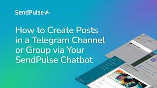 How to Create Posts in a Telegram Channel or Group via Your SendPulse Chatbot | Free Chatbot Builder