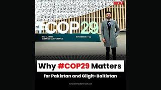 Why COP29 Matters for Pakistan and Gilgit-Baltistan | IMN