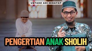 Pengertian Anak Sholih - Ustadz Adi Hidayat