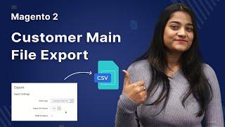 How to export Customer Main File in Magento 2 - Overview