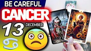 Cancer BE CAREFUL️A VERY BAD WOMAN DOES THIS TO YOU horoscope for today DECEMBER 13 2024 