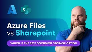 Azure Files vs SharePoint: Best Document Storage Option?