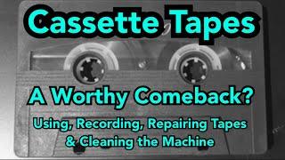 Cassette Tapes: A Worthy Comeback? Use, repair and cleaning...