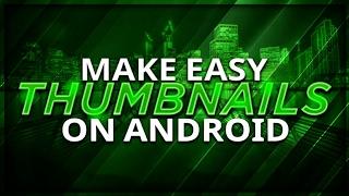 How To Make An Easy Thumbnail On Android For Free! (2017)