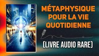 Le livre de la métaphysique pour la vie quotidienne - LIVRE AUDIO COMPLET