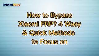 How to Bypass Xiaomi FRP? 4 Wasy & Quick Methods to Focus on