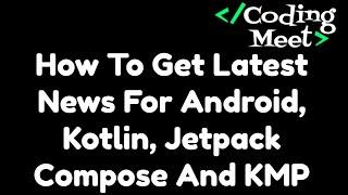 How to Get Latest News for Android, Kotlin, Jetpack Compose and KMP