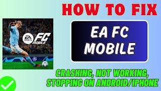 How To Fix EA FC Mobile Keeps Crashing, Not Working, Keeps Stopping On Android/iPhone