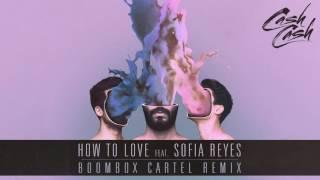 Cash Cash - How To Love feat. Sofia Reyes (Boombox Cartel Remix) [Official Audio]