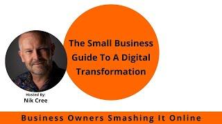 The Small Business Guide To A Digital Transformation with Nik Cree