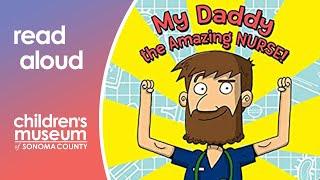 My Daddy, the Amazing Nurse | Storytime with the Children's Museum of Sonoma County