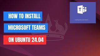 How to Install Microsoft Teams on Ubuntu 24.04 LTS