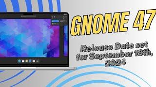 GNOME 47  Release Date Set for September 18th, 2024