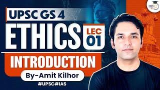 Complete Ethics Classes for UPSC | Lecture 1 - Introduction | GS 4 | By Amit Kilhor | StudyIq IAS