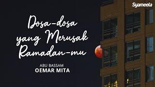 KAJIAN TEMATIK : Dosa-dosa yang Menodai Keagungan Ramadhan | Abu Bassam Oemar Mita