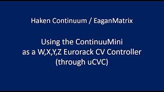 Haken Continuum / EaganMatrix: Using the ContinuuMini as a W,X,Y,Z Eurorack CV Controller