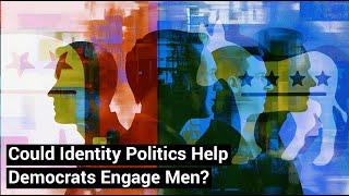 Could Identity Politics Help Democrats Engage Men?