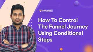 How To Control The Funnel Journey Using Conditional Steps