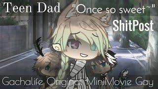 || Teen Dad || "Once so sweet~" || Gachalife Gay mini movie || Shitpost may be privated ||