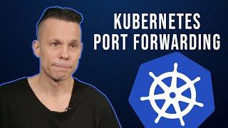 How to use port forwarding with containers deployed in a Kubernetes cluster