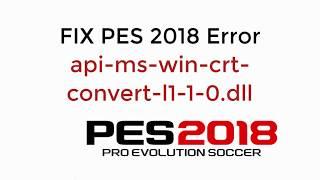 FIX PES 2018 Error api-ms-win-crt-convert-l1-1-0.dll [UPDATED]