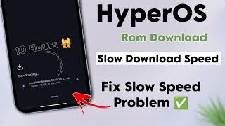 HyperOS Rom Download Slow Downloading Speed - Fix This Slow Download Speed  You Should Try Now Fix