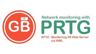 Network monitoring with PRTG : EP10  Monitoring IIS Web Server via WMI.