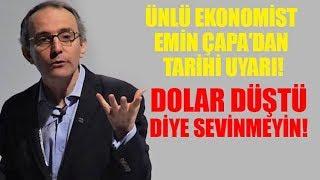 Ünlü ekonomist Emin Çapa'dan tarihi uyarı! "Dolar düştü diye sakın sevinmeyin!"