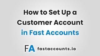 How to Set Up a Customer Account in Fast Accounts