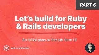 Let's build for Ruby and Rails developers - Part 6 - An initial pass at the job form UI