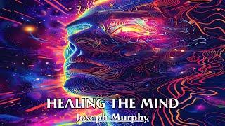 The Subconscious Mind Is The Healer Within You - HEALING THE MIND - Joseph Murphy