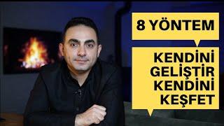 KENDİNİ GELİŞTİRMEK VE KENDİNİ KEŞFETMEK İÇİN 8 YÖNTEM