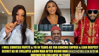 I WILL CONFESS PAPETE & YO IN TEARS AS EVA EDOCHIE LEAK DEEPEST SECRET AS HE COLLAPSE &RUN MAD‼️‼️