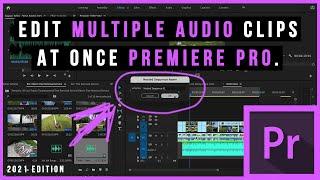 Edit Multiple Audio Clips at Once in Premiere Pro. 2021 Edition.