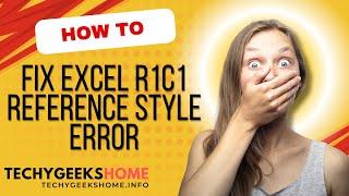 How to fix the Microsoft Excel R1C1 Reference Style Error