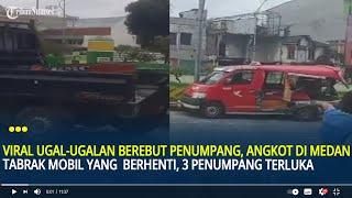 Viral Ugal-ugalan dan Berebut Penumpang, Angkot di Medan Tabrak Mobil Berhenti, 3 Penumpang Terluka