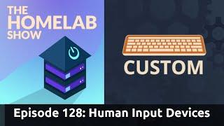The Homelab Episode 128: Getting Started Custom Keyboard & Human Input Devices