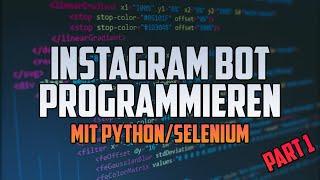 [Python] Eigenen Instagram-Bot programmieren mit Selenium | DEVspace