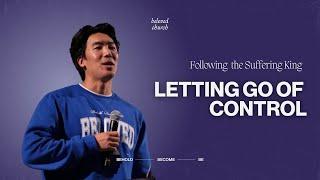 Letting Go of Control // Following the Suffering King // William Chung