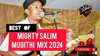 MUGITHI MIX: BEST OF MIGHTY SALIM - DJ JONI254 Ft JOSEPH KAMARU,JOHN NDICHU,FRANCIS RUGWITI