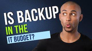 Is Backup in the IT Budget? Don't Get Caught Short