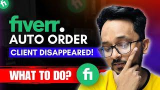 Client Placed Auto Order on Fiverr and Disappeared | What to do and not to do? | Fiverr DOs & DONTs