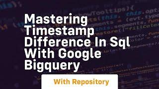 Mastering timestamp difference in sql with google bigquery