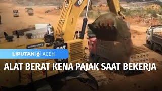 Qanun Mewajibkan Retribusi Alat Berat Sebesar 0,2 Persen dari Nilai Jual | Liputan 6 Aceh