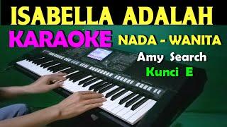 ISABELLA - AMY SEARCH | KARAOKE NADA CEWEK / WANITA, HD